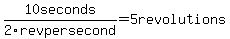 10seconds%2F2revpersecond+=+5revolutions