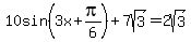 10sin%283x%2B+pi%2F6%29+%2B+7sqrt%283%29+=+2sqrt%283%29