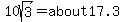 10sqrt%283%29=about17.3