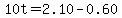 10t=2.10-0.60