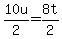 10u%2F2=8t%2F2