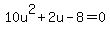 10u%5E2+%2B+2u+-+8+=+0