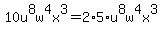 10u%5E8w%5E4x%5E3=2%2A5%2Au%5E8w%5E4x%5E3