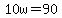 10w=90