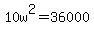 10w%5E2=+36000