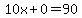 10x%2B0=90