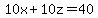 10x%2B10z=40