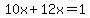10x%2B12x=1