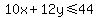 10x%2B12y+%3C=+44