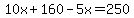 10x%2B160-5x=250