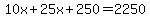 10x%2B25x%2B250=2250