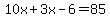10x%2B3x-6=85