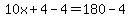 10x%2B4-4=180-4