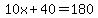 10x%2B40=180