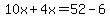 10x%2B4x=52-6
