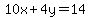 10x%2B4y=14