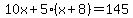 10x%2B5%28x%2B8%29+=+145