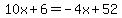 10x%2B6=-4x%2B52