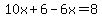 10x%2B6-6x=8