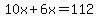10x%2B6x=112