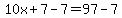 10x%2B7-7=97-7