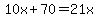 10x%2B70=21x