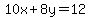 10x%2B8y=12