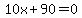 10x%2B90=0
