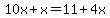 10x%2Bx=11%2B4x