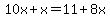 10x%2Bx=11%2B8x
