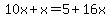 10x%2Bx=5%2B16x
