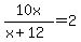 10x%2F%28x%2B12%29=2