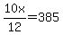 10x%2F12+=+385