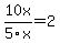 10x%2F5x=2