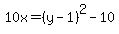 10x=%28y-1%29%5E2-10