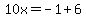 10x=-1%2B6