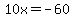 10x=-60