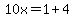 10x=1%2B4
