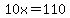 10x=110