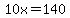 10x=140