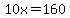 10x=160
