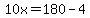 10x=180-4