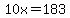 10x=183