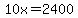 10x=2400