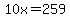 10x=259