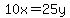 10x=25y