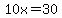 10x=30