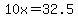 10x=32.5