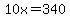 10x=340