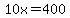 10x=400